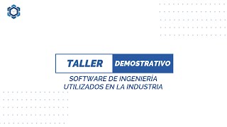 TALLER DEMOSTRATIVO - SOFTWARE DE INGENIERÍA UTILIZADOS EN LA INDUSTRIA