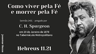 Como viver pela fé e morrer pela fé | Sermão 1401 | C. H. Spurgeon | Hebreus  11:21