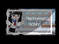 「No Friends GCMV」 by me:) cre Eagle 3