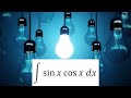 integration of sinx cosx dx (with 3 SOLUTIONS!)