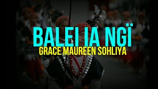 Balei ia ngi (lyrics) - Grace Maureen sohliya