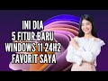 5 Fitur Baru Windows 11 24H2 Favorit Saya