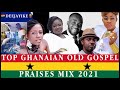 TOP GHANAIAN OLD GOSPEL PRAISES MIX 2021/ SOUL  WINNERS/ FRANCIS  ADJEI/FRANCIS ASUMADU  /DEEJAYIKE