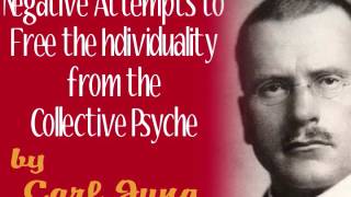 Negative Attempts to Free the Individuality from the Collective Psyche, by Carl Jung (full audio)