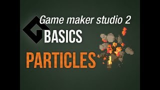 🔴Game Maker Studio 2 | Basics - Particles: Essential game magic