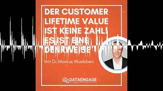 Der Customer Lifetime Value ist keine Zahl! Es ist eine Denkweise - mit Dr Markus Wuebben