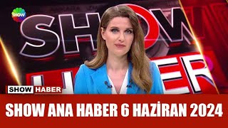 Show Ana Haber 6 Haziran 2024