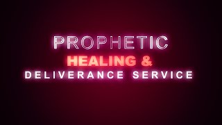 PROPHETIC HEALING AND DELIVERANCE SERVICE 8. 6. 2023