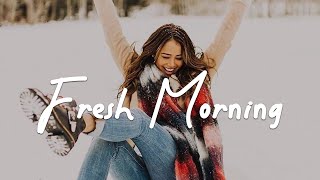 Fresh Morning ☀️ Acoustic/Indie/Pop/Folk Playlist with full of Positive Vibes