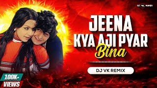 Jeena Kya Aji Pyar Bina - Remix | Dj Vk Remix | Dhamal Mix | जीना क्या अजी प्यार बिना Dj Song