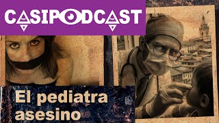 Casipodcast: El pediatra asesino