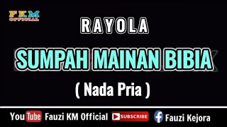 Rayola - SUMPAH MAINAN BIBIA ( Karaoke ) Nada Pria / Cowok