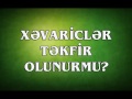 veysəl xəvariclər təkfir olunurmu