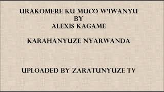 URAKOMERE KU MUCO W'IWANYU BY ALEXIS KAGAME  KARAHANYUZE