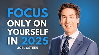 FOCUS ONLY ON YOURSELF IN 2025 | Joel Osteen | POWERFUL MOTIVATIONAL SPEECH #focusonyourself