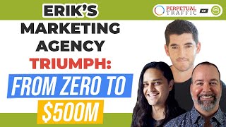 💰 Erik's Marketing Agency Triumph: Scaling to $500M and Beyond