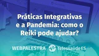 Webpalestra: Práticas Integrativas e a Pandemia - Como o Reiki pode ajudar?