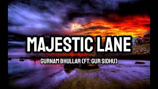 Gurnam Bhullar (Ft.Gur Sidhu) - Majestic Lane (Lyrics)