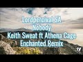 LordPercival SA - Keith Sweat - Nobody Ft Athena (Enchanted Remix)