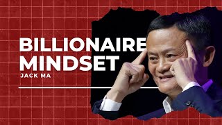 The Mindset of a Billionaire | Lessons from Jack Ma