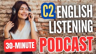 30-Minute C2 English Listening Practice || Advanced English Podcast for Fluency 🎧