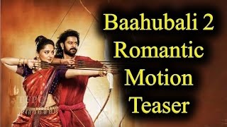 Baahubali 2 Romantic Motion Teaser | Prabhas | Anushka