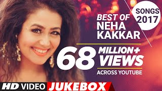 Best OF Neha Kakkar Songs 2017 | New Hindi Songs | Hindi Songs 2017 | Neha Kakkar Songs Jukebox 2017