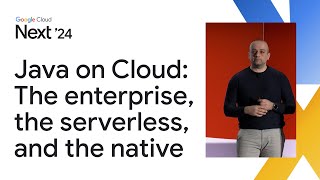 Java on Google Cloud: The enterprise, the serverless, and the native