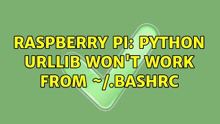 Raspberry Pi: Python urllib won't work from ~/.bashrc