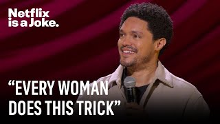 Every Women Has the Same Trick | Trevor Noah: Where Was I | Netflix Is A Joke
