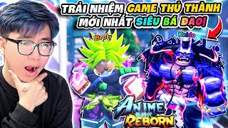 BI HUỲNH CHƠI THỬ ANIME REBORN PAY TO WIN ĐỘI HÌNH CỰC MẠNH VỚI SUPER SAIYAN BROLY