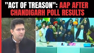 Aam Aadmi Party Chandigarh | Raghav Chadha On Chandigarh Mayor Election Result: "Act Of Treason"