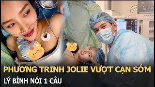 Phương Trinh Jolie vượt cạn sớm, Lý Bình nói 1 câu