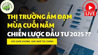 Cafe Chứng số 20: Thị trường ảm đạm mùa cuối năm - CHIẾN LƯỢC ĐẦU TƯ 2025 BÙNG NỔ !! #8