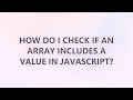 How do I check if an array includes a value in JavaScript? (3 SOLUTIONS!!)