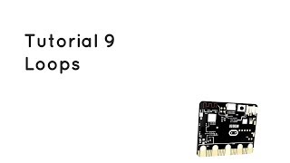 Microbit Tutorial 9 - Loops