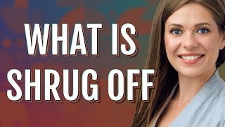 Shrug off | meaning of Shrug off