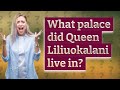 What palace did Queen Liliuokalani live in?