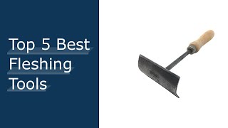 Top 5 Best Fleshing Tools Based On User Rating