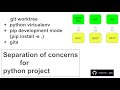 Separation of concerns for python projects: git worktree + python virtualenv + pip developer mode