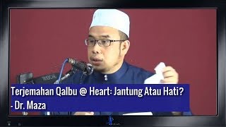 Terjemahan Qalbu@Heart Itu Adalah Jantung Bukan Hati -  Dr. Maza