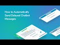 How to Automatically Send Delayed Chatbot Messages
