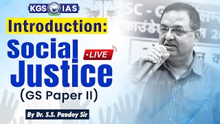 Introduction: Social Justice (GS Paper II) || By Dr. S.S. Pandey Sir #kgs #upsc #socialjustice