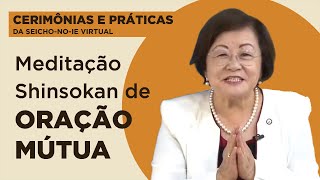 Meditação Shinsokan de Oração Mútua - Cerimônias e Práticas da Seicho-No-Ie Virtual