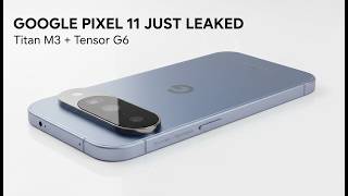 Google Pixel 11 Just Leaked — Titan M3 + Tensor G6 Security Upgrade Explained
