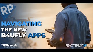 Navigating The New Generation of B4UFly Apps