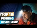 Best Headlamp For Fishing In 2024 - Top 10 Headlamp For Fishing Review