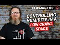 How to Control Humidity in a Low Crawl Space with No Room for a Dehumidifier