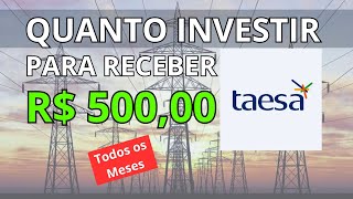 TAESA - QUANTO INVESTIR PARA RECEBER R$500 MENSAIS