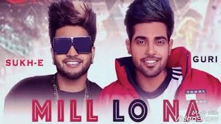 Mill Lo Na - Guri Ft. Sukhe (Full Song) Jaani | Satti Dhillon | Latest Punjabi Songs 2018 | Geet MP3